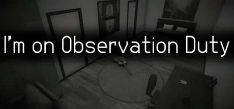 I'm on Observation Duty