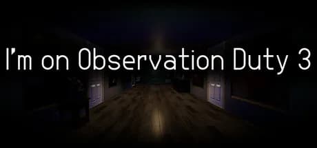 I'm on Observation Duty 3