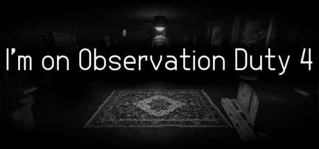 I'm on Observation Duty 4