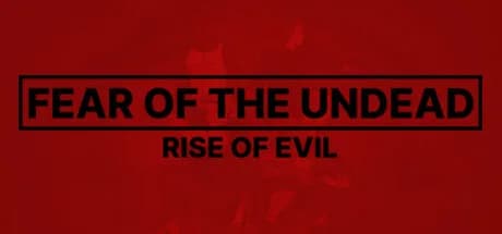 Fear of The Undead: Rise of Evil