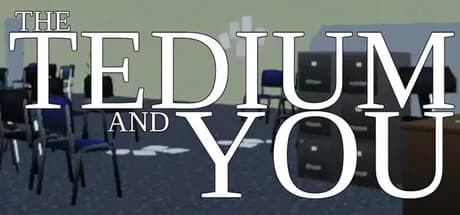The Tedium and You