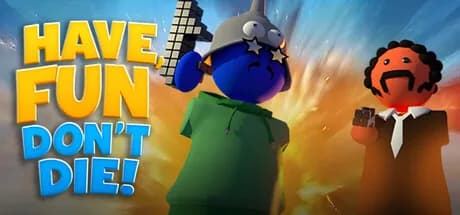 Have Fun, Don't Die!