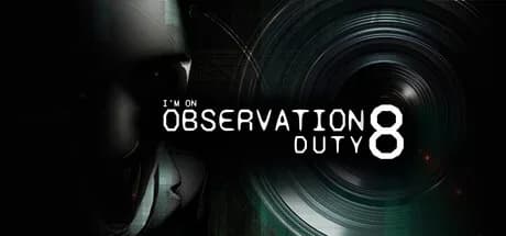I'm on Observation Duty 8