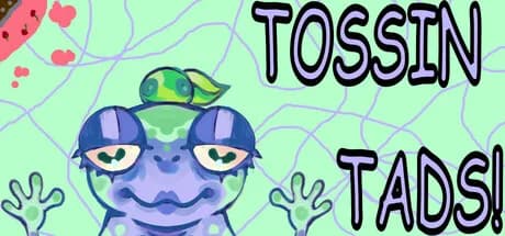 Tossin Tads!
