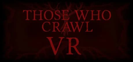 Those Who Crawl VR