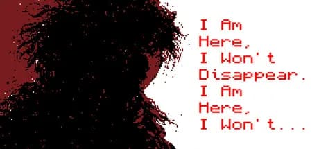 I Am Here, I Won't Disappear. I Am Here, I Won't...