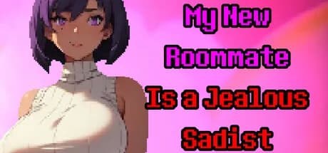 My New Roommate Is a Jealous Sadist