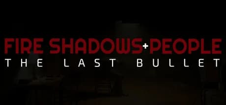 Fire Shadows + People: The Last Bullet