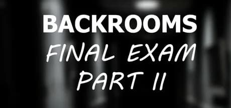 Backrooms: Final Exam Part II