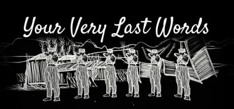 Your Very Last Words
