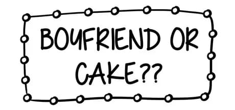 boyfriend or cake??