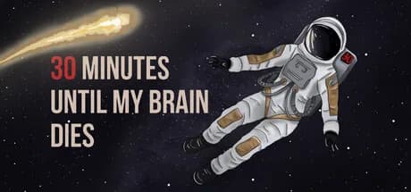 30 minutes until my brain dies