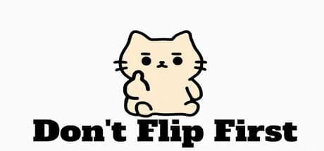 Don't Flip First