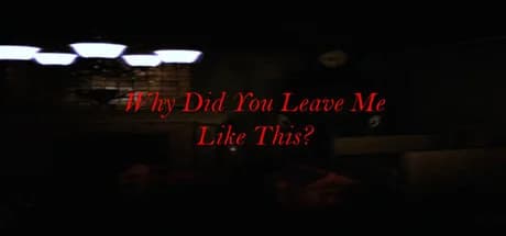 Why Did You Leave Me Like This?