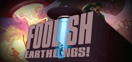 Foolish Earthlings!