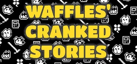 Waffles' Cranked Stories