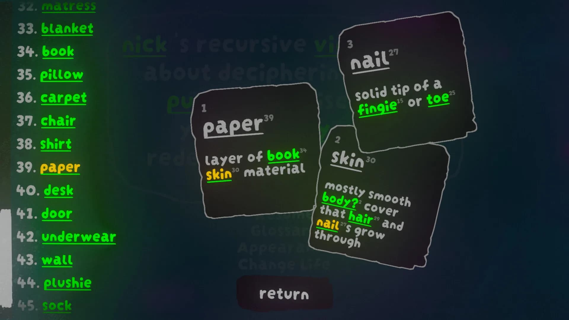 nick¹s recursive videogame⁴ about deciphering word¹⁶ puzzle⁷⁹s to discover your identity²⁵ and redefine the universe³¹⁸! görsel 4