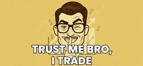 Trust Me Bro, I Trade