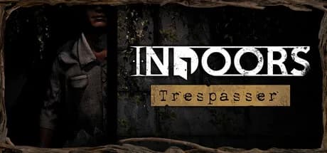 INDOORS: Trespasser