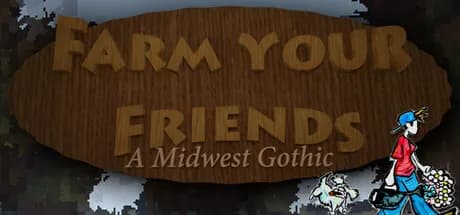 Farm Your Friends: A Midwest Gothic
