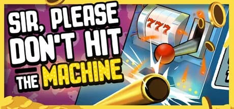 Sir, Please Don't Hit the Machine