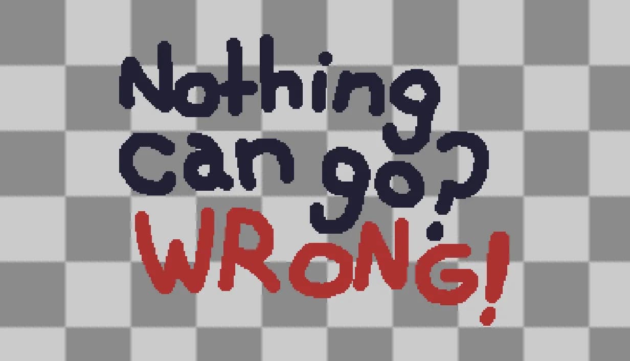 Nothing Can Go? Wrong! görsel 2