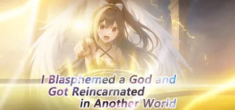 I Blasphemed a God and Got Reincarnated in Another World