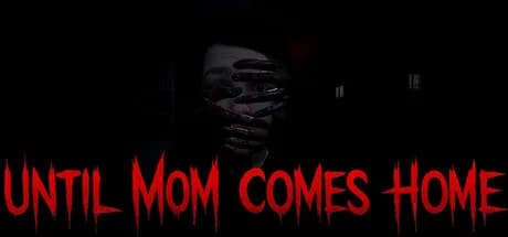 Until Mom Comes Home