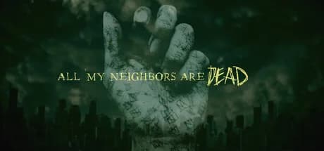 All My Neighbors Are Dead