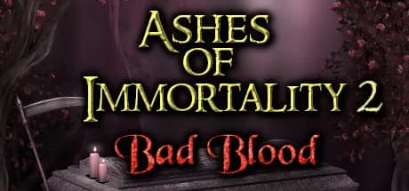 Ashes of Immortality II - Bad Blood